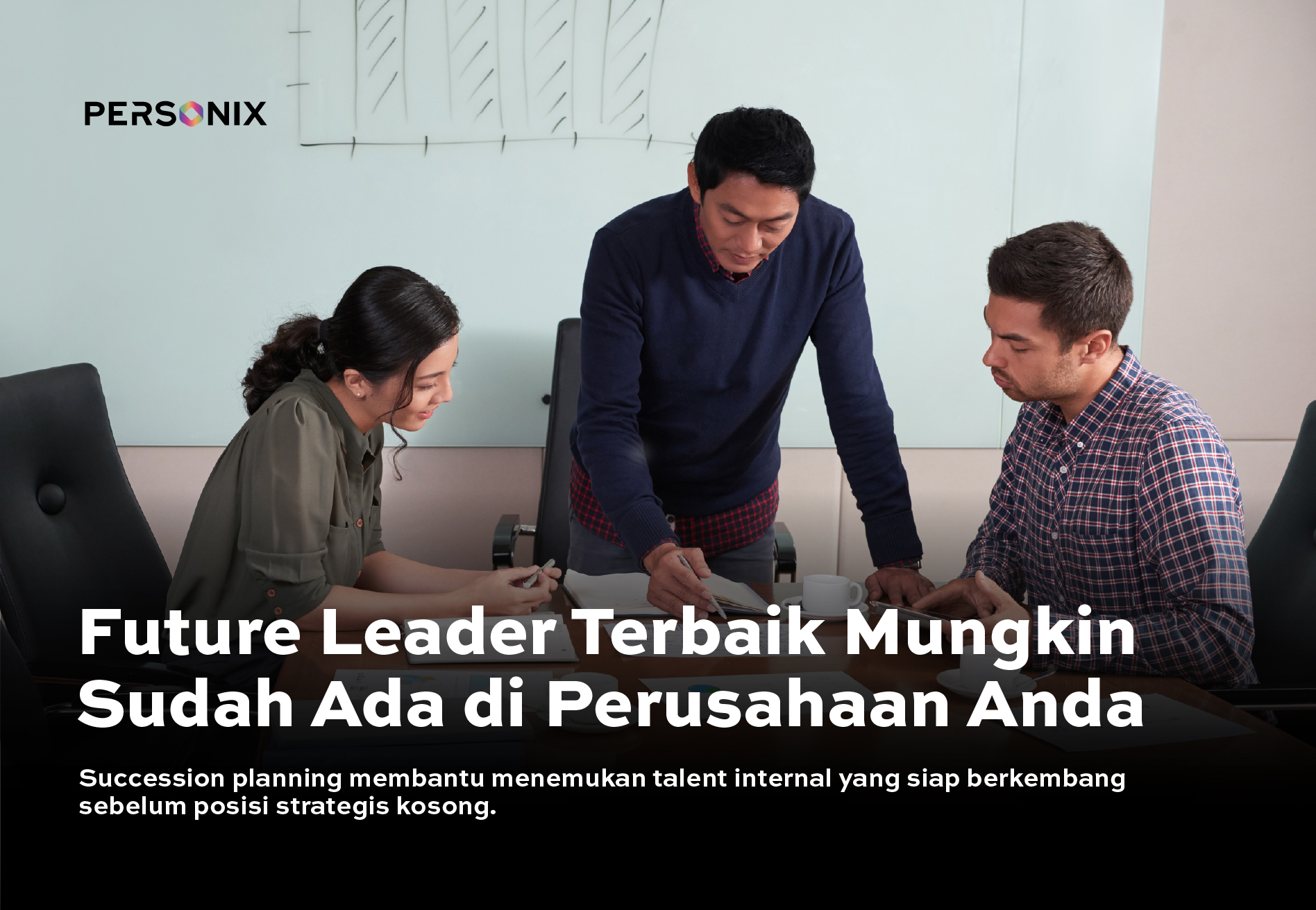 Succession Planning: Mengapa Future Leader Terbaik Bisa Sudah Ada di Perusahaan Anda
