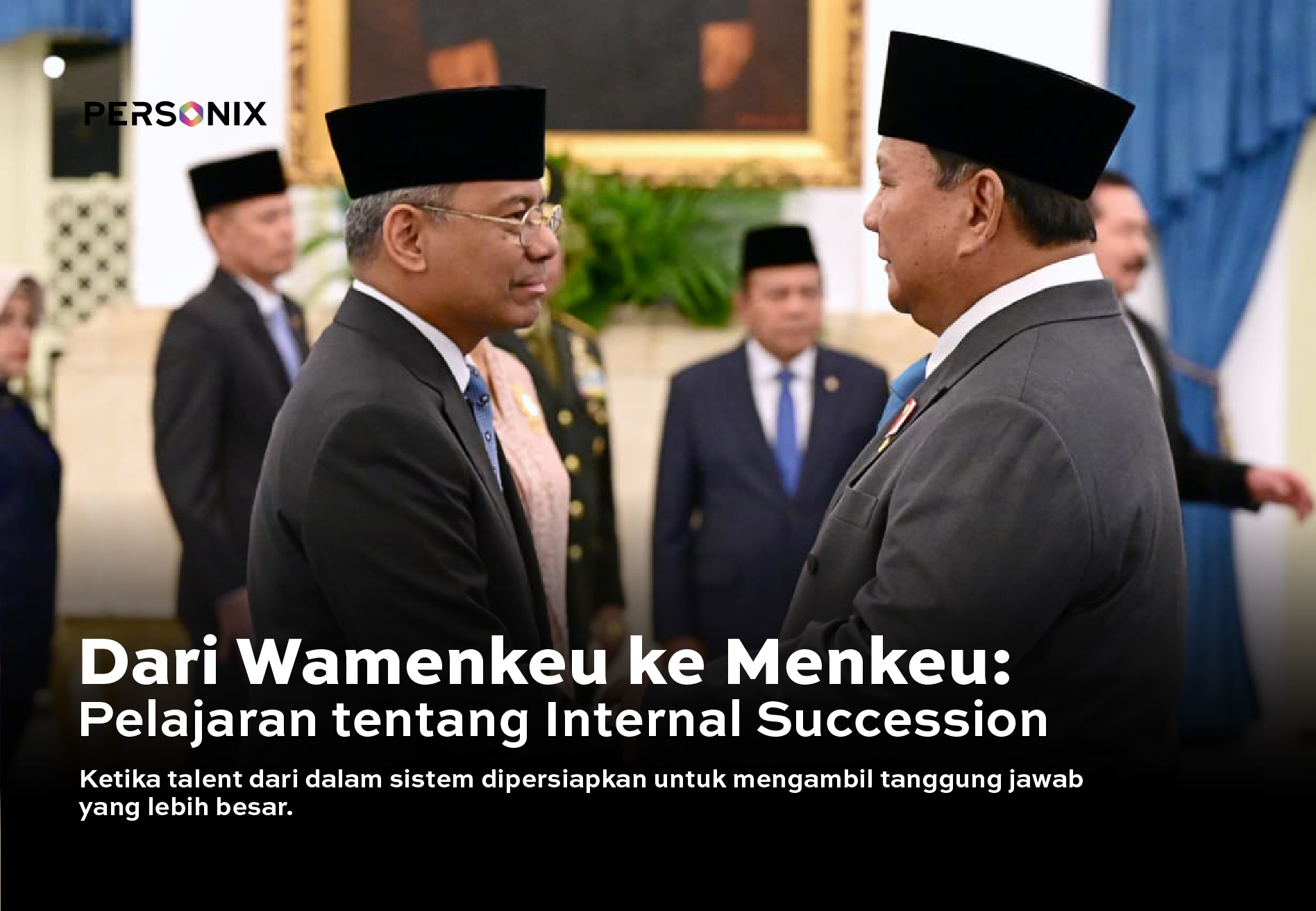 Internal Succession: Pelajaran dari Suahasil Nazara yang Naik dari Wamenkeu Menjadi Menkeu