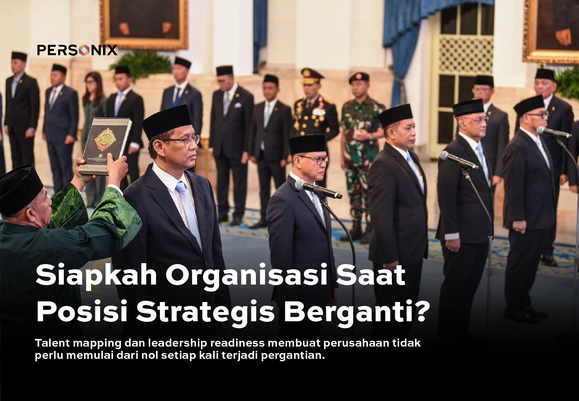 6 Kali Reshuffle Kabinet: Apa yang Bisa Dipelajari tentang Leadership Transition?