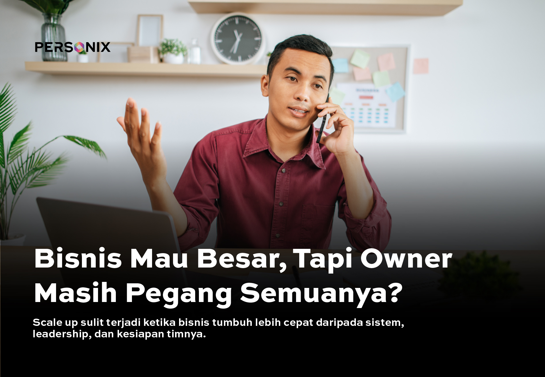Bisnis Gagal Scale Up? Masalahnya Bisa Bukan di Produk, tapi di Orang dan Sistemnya