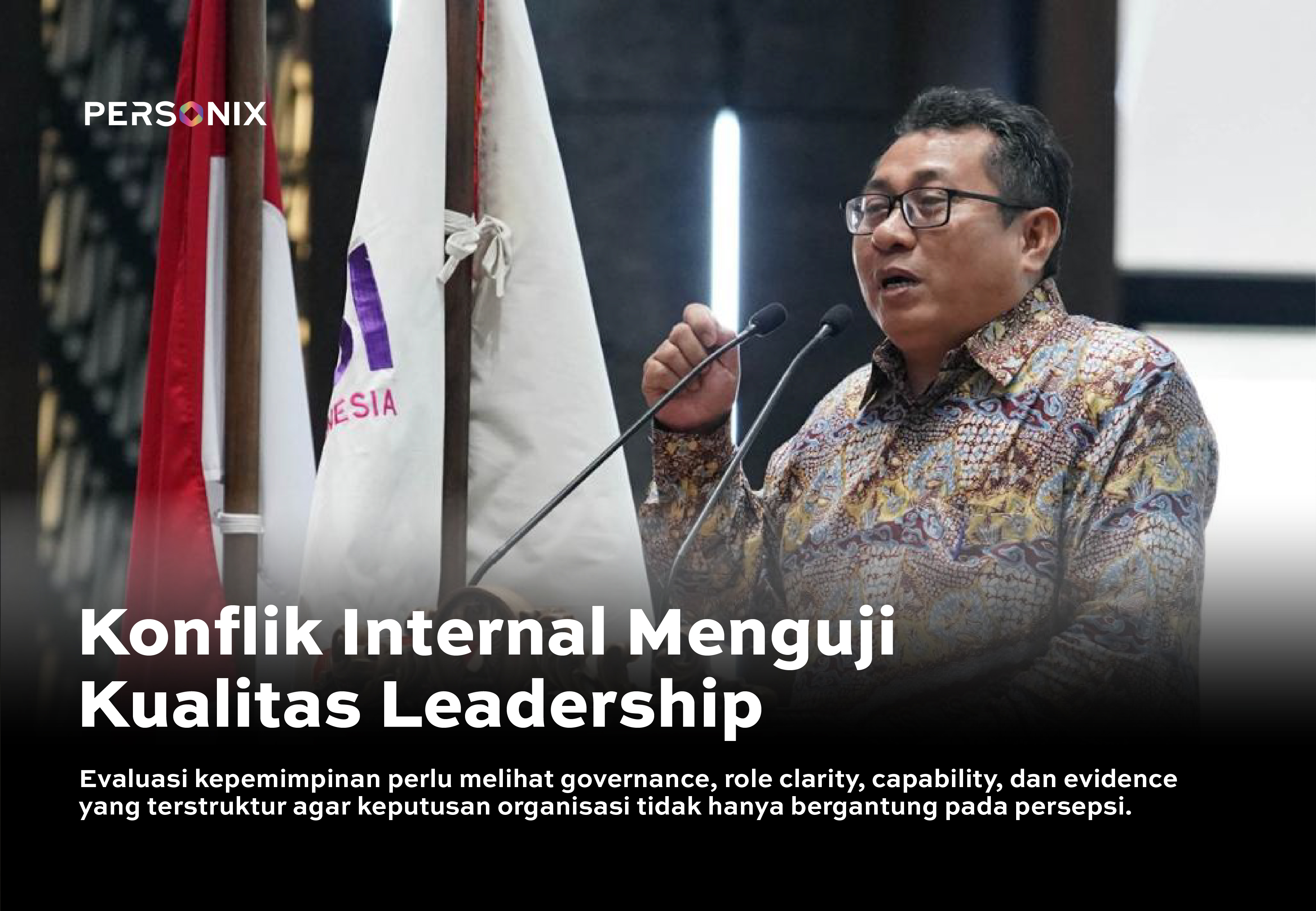 Ketika Konflik Internal Menguji Kepemimpinan Organisasi: Evaluasi Tidak Bisa Hanya Mengandalkan Persepsi